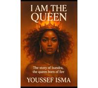 I AM THE QUEEN: THE STORY OF ISANDRA, THE QUEEN BORN OF FIRE
