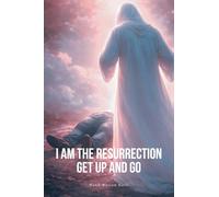 I Am the Resurrection Get Up and Go