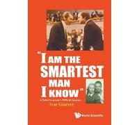 I Am the Smartest Man I Know: A Nobel Laureate's Difficult Journey - Giaev...