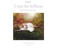 I Am the Stillness: Silent Wisdom of the Heart