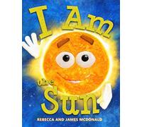 I Am the Sun: A Book About the Sun for Kids