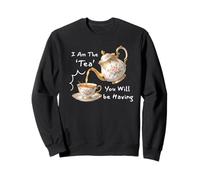 I Am The Tea You Will Be Having Funny Quote Sarcastic Felpa