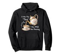 I Am The Tea You Will Be Having Funny Quote Sarcastic Felpa con Cappuccio
