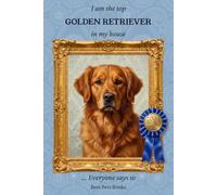 I Am the Top Golden Retriever in My House... Everyone Says So: A Lined Notebook with Twenty Little Drawings for Us Dog Lovers. 120 Pages, 6 x 9 Inches