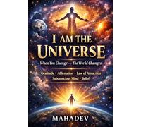 I AM THE UNIVERSE: When You Change, The World Change