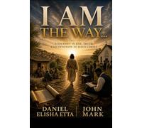 I AM THE WAY: A Journey in Life, Truth and Devotion to Jesus Christ