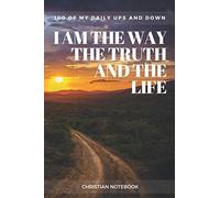 I am the Way, the Truth and the Life: My Personal Notebook, Diary, Journal, For my Notes (110 Pages, Blank, 6 x 9)