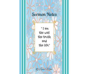I am the Way the Truth and the Life Sermon Notes Notebook for Women, One Year, 52 Weeks, 106 Narrow Ruled pages:: Aesthetic cover with John 14:6 ... notes, prayer requests & main take away.