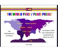 I AM - The World Piece / Peace Puzzle: The Mathematics of Peace