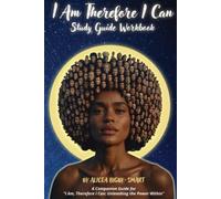 I Am, Therefore I Can: Unleashing the Power Within - Study Guide Workbook