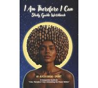 I Am, Therefore I Can: Unleashing the Power Within - Study Guide Workbook