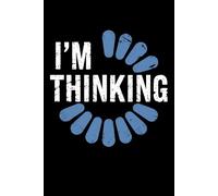 I Am Thinking Humor Notebook Journal Fun Writer: Perfect for note-taking, planning, work, travel, idea jotting, habit tracking, 120 Pages