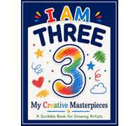 I AM THREE. My Creative Masterpieces: A Scribble Book for Growing Artists