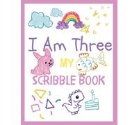 I Am Three My Scribble Book: Pretty Pink Doodle Blank Drawing Keepsake for Three Year Old Birthday Memories