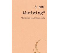 I am thriving *terms and conditions apply: Notebooks for the realistically optimistic
