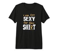 I Am Too Sexy for This Shit Shirt Maglietta Premium