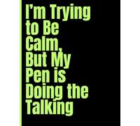 I am trying to be Calm But My Pen Is Doing The Talking, NoteBook for Adults, Teens, 8 x 10 Blank Lined Notebook Journal - Funny Saying . Work Gag Gift ... Teens, and Coworkers - Perfect for Gifting