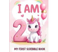 I Am Two- My First Scribble Book for 2-Year-Old Girls: Cute Pink Unicorn-Themed Doodle Pad | Birthday Gift Idea for Toddlers | Fun Drawing & Memory Keepsake Book