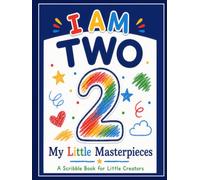 I AM TWO. My Little Masterpieces: A Scribble Book for Little Creators