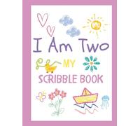 I Am Two My Scribble Book: Doodle-Blank Drawing Keepsake for Two Year Old Birthday Memories