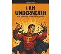 I AM Underneath: The Journey to Self Discovery