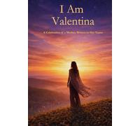 I Am Valentina: A Celebration of a Mother Written in Her Name