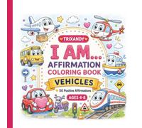 I Am Vehicles Affirmation Coloring Book for Kids Ages 4-8: Bold and Easy Positive Affirmations with Cute Cars, Trains, Planes, Boats, and More to ... Kindness, Gratitude, and Emotional Learning