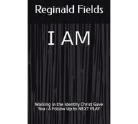I AM: Walking in the Identity Christ Gave You - A Follow Up to NEXT PLAY