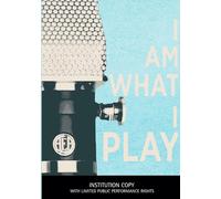 I Am What I Play INSTITUTION COPY with limited public performance rights