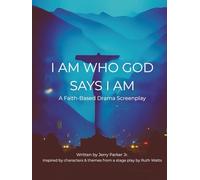 I Am Who God Says I Am: A Faith-Based Drama Screenplay