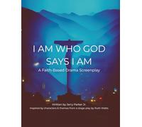 I Am Who God Says I Am: A Faith-Based Drama Screenplay