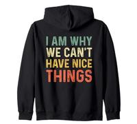 I Am Why We Can't Have Nice Things Felpa con Cappuccio