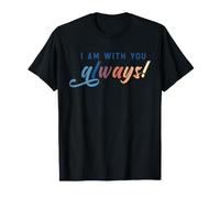 I Am with You Always Inspirational Support Citazione Maglietta