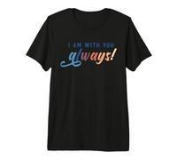 I Am with You Always Inspirational Support Citazione Maglietta Premium