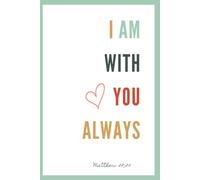 I am with You always. Matthew 28,30: A Journal for Writing Your God's Experiences and Creating a Beautiful Life