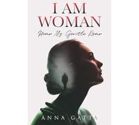 I AM WOMAN: Hear My Gentle Roar
