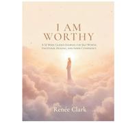 I Am Worthy: A 52 Week Guided Journal for Self-Worth, Emotional Healing, and Inner Confidence