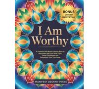 I Am Worthy: A Powerful Self-Worth Coloring Book to Reconnect With Your Inner Light, Boost Confidence and Remember Your True Value