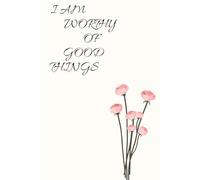 I Am Worthy of Good Things: A Journal with Prompts for Grace, Growth & Gratitude