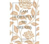 I Am Worthy Of My Dreams: A Notebook