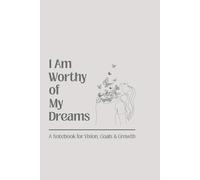 I Am Worthy of My Dreams: A Notebook for Vision, Goals & Growth | inspirational journal | size 6x9 inches | blank lined | 120 pages