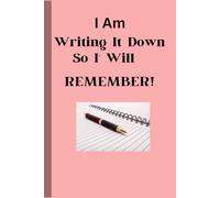 I Am Writing It Down So I Will Remember: Funny, Gift Notebook for family and friends