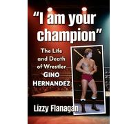 I Am Your Champion: The Life and Death of Wrestler Gino Hernandez