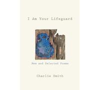 I Am Your Lifeguard: New and Selected Poems