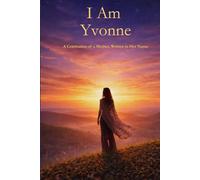 I Am Yvonne: A Celebration of a Mother, Written in Her Name