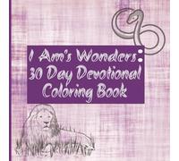 I Am's Wonders: 30 Day Devotional Coloring Book: Daily Devotional Coloring Book{|ColorYourFaith|8.5×8.5Inches|30DaysofScriptureReflection|ChristianMindfulnessandCreativeWorship|