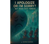 I APOLOGIZE OR I’M SORRY?: BUT JESUS SAID: FORGIVE