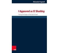 I Appeared As El Shadday: Tracing the Origins of the God of Israel: Band 292