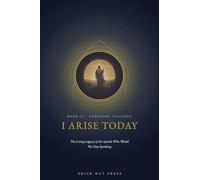 I Arise Today: The Living Legacy of the Apostle Who Would Not Stop Speaking: 3