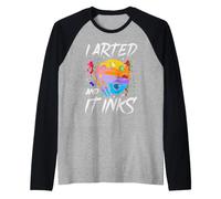 I Arted And It Inks Gioco di Parole Artista Disegnatore Arte Maglia con Maniche Raglan